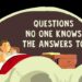 Questions No One Knows the Answers to (Full Version)