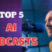 Top 5 AI Podcasts You NEED to Listen to in 2023! 🤖🎧